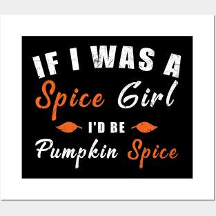 If I Was A Spice Girl I'd Be Pumpkin Spice Posters and Art